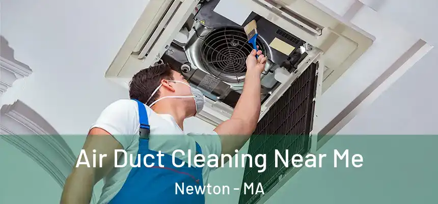  Air Duct Cleaning Near Me Newton - MA