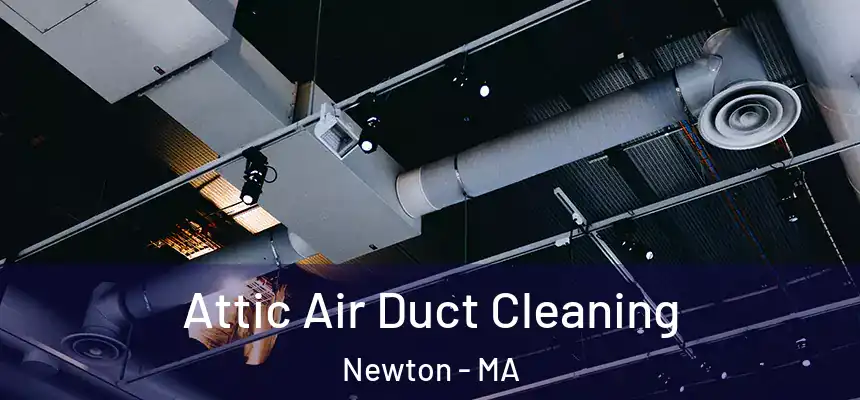 Attic Air Duct Cleaning Newton - MA