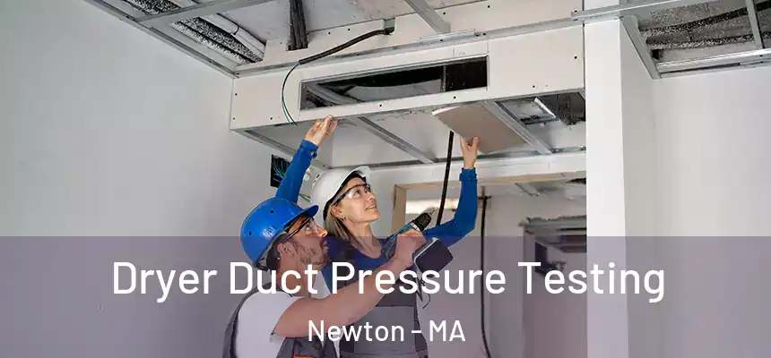  Dryer Duct Pressure Testing Newton - MA