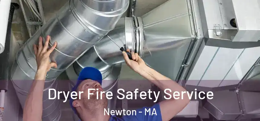 Dryer Fire Safety Service Newton - MA
