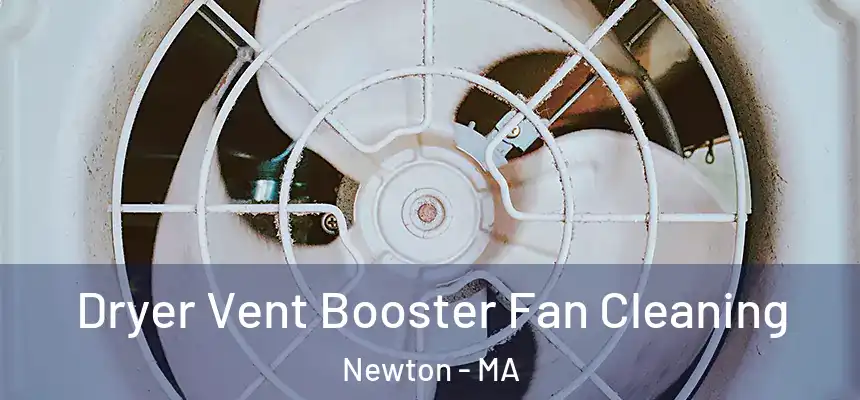 Dryer Vent Booster Fan Cleaning Newton - MA