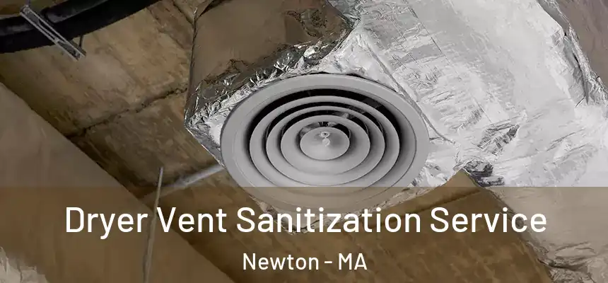  Dryer Vent Sanitization Service Newton - MA