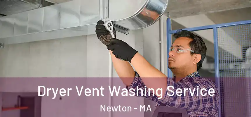 Dryer Vent Washing Service Newton - MA