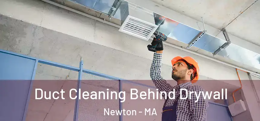  Duct Cleaning Behind Drywall Newton - MA
