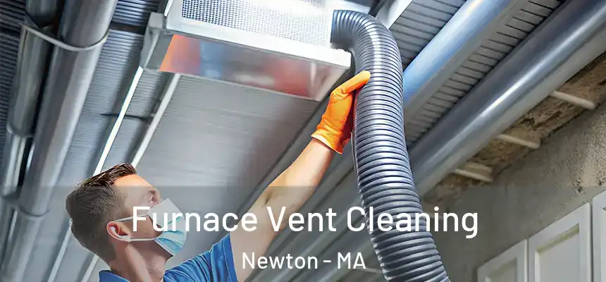Furnace Vent Cleaning Newton - MA