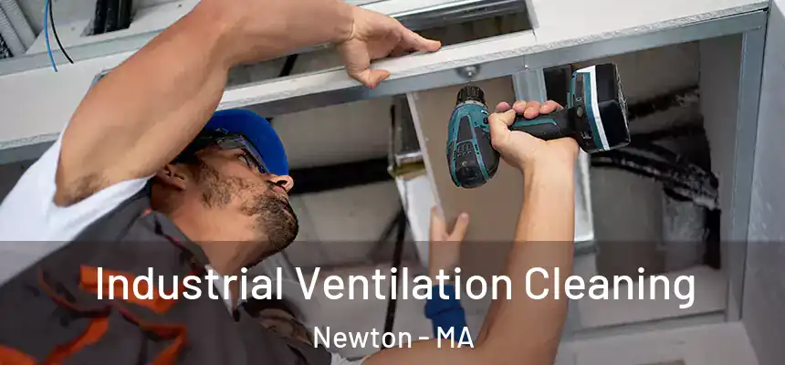 Industrial Ventilation Cleaning Newton - MA