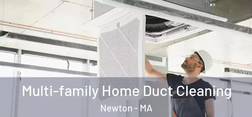 Multi-family Home Duct Cleaning Newton - MA