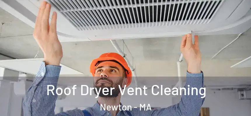 Roof Dryer Vent Cleaning Newton - MA