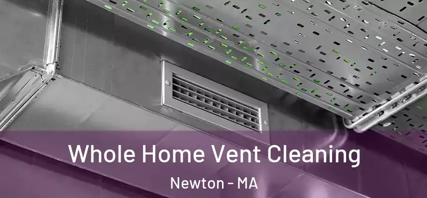 Whole Home Vent Cleaning Newton - MA